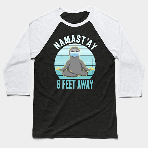 Namast'ay 6 Feet Away Sloth Social Distancing Yoga - Quarantine Funny Mask Baseball T-Shirt by Redmart